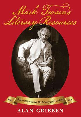 Mark Twain's Literary Resources: A Reconstruction of His Library and Reading (Volume One)