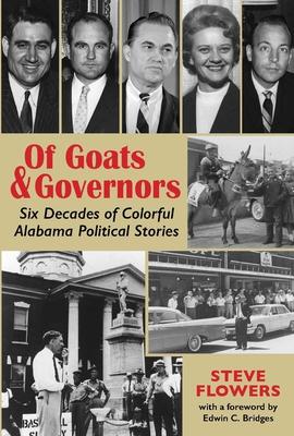 Of Goats & Governors: Six Decades of Colorful Alabama Political Stories