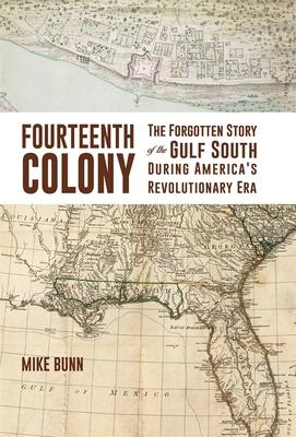 Fourteenth Colony: The Forgotten Story of the Gulf South During America's Revolutionary Era Subscription