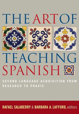 The Art of Teaching Spanish: Second Language Acquisition from Research to PRAXIS