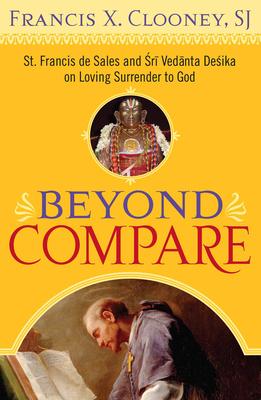 Beyond Compare: St. Francis de Sales and Sri Vedanta Desika on Loving Surrender to God