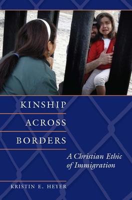 Kinship Across Borders: A Christian Ethic of Immigration