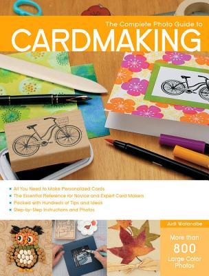 Complete Photo Guide to Cardmaking: More Than 800 Large Color Photos