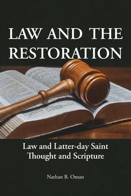 Law and the Restoration: Law and Latter-day Saint Thought and Scripture