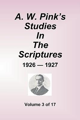 A.W. Pink's Studies in the Scriptures - 1926-27, Volume 3 of 17