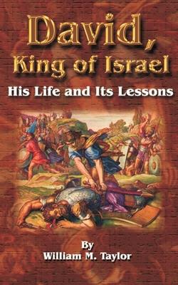 David, King of Israel: His Life and Its Lessons