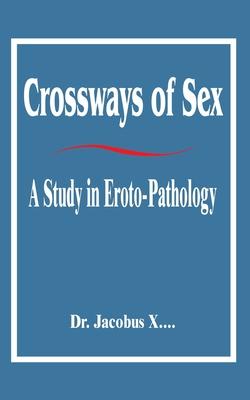Crossways of Sex: A Study in Eroto-Pathology Subscription