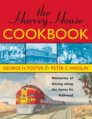 The Harvey House Cookbook: Memories of Dining Along the Santa Fe Railroad