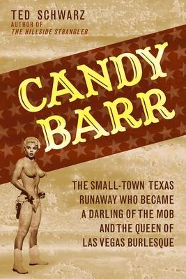 Candy Barr: The Small-Town Texas Runaway Who Became a Darling of the Mob and the Queen of Las Vegas Burlesque Subscription