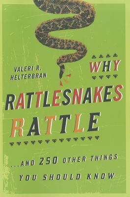 Why Rattlesnakes Rattle: ...and 250 Other Things You Should Know