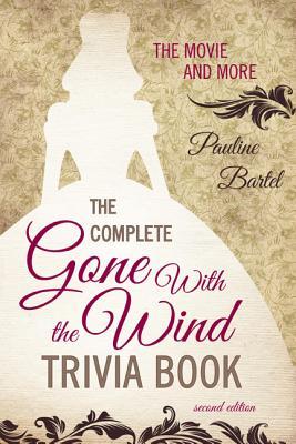 The Complete Gone With the Wind Trivia Book: The Movie and More