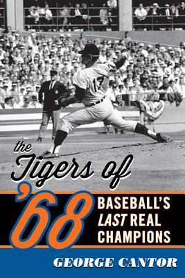 The Tigers of '68: Baseball's Last Real Champions