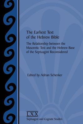 The Earliest Text of the Hebrew Bible: The Relationship between the Masoretic Text and the Hebrew Base of the Septuagint Reconsidered