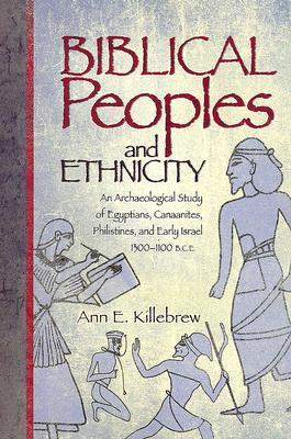 Biblical Peoples and Ethnicity: An Archaeological Study of Egyptians, Canaanites, Philistines, and Early Israel (ca. 1300-1100 B.C.E.)