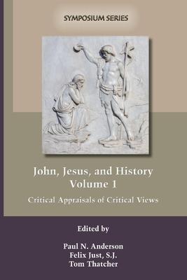 John, Jesus, and History, Volume 1: Critical Appraisals of Critical Views