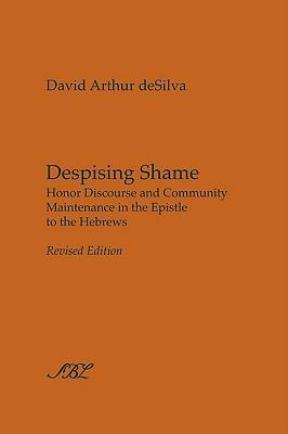 Despising Shame: Honor Discourse and Community Maintenance in the Epistle to the Hebrews