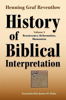 History of Biblical Interpretation, Vol. 3: Renaissance, Reformation, Humanism