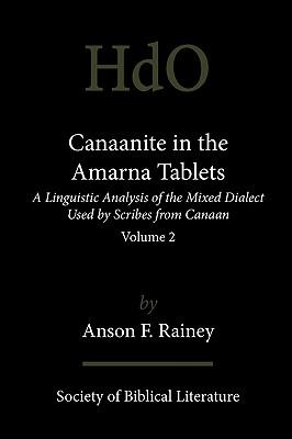 Canaanite in the Amarna Tablets: A Linguistic Analysis of the Mixed Dialect Used by Scribes from Canaan, Volume 2