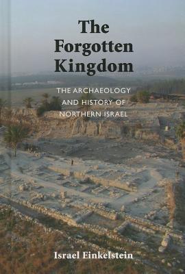 The Archaeology and History of Northern Israel: The Forgotten Kingdom