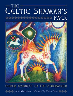 The Celtic Shaman's Pack: Guide Journeys to the Otherword (Book and Cards)