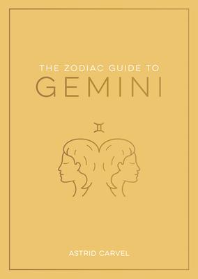 The Zodiac Guide to Gemini: The Ultimate Guide to Understanding Your Star Sign, Unlocking Your Destiny and Decoding the Wisdom of the Stars