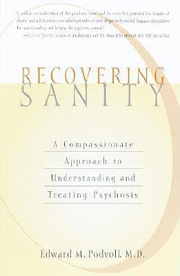 Recovering Sanity: A Compassionate Approach to Understanding and Treating Pyschosis