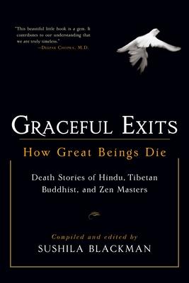 Graceful Exits: How Great Beings Die: Death Stories of Hindu, Tibetan Buddhist, and Zen Masters