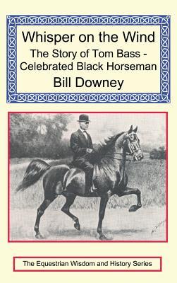 Whisper on the Wind: The Story of Tom Bass - Celebrated Black Horseman