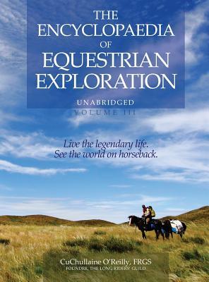 The Encyclopaedia of Equestrian Exploration Volume III: A study of the Geographic and Spiritual Equestrian Journey, based upon the philosophy of Harmo