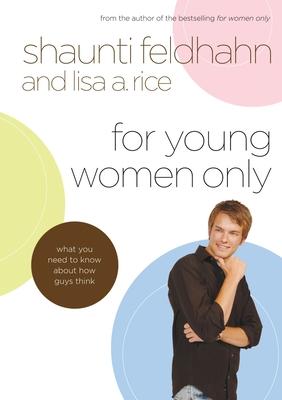 For Young Women Only: What You Need to Know about How Guys Think