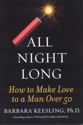 All Night Long: How to Make Love to a Man Over 50