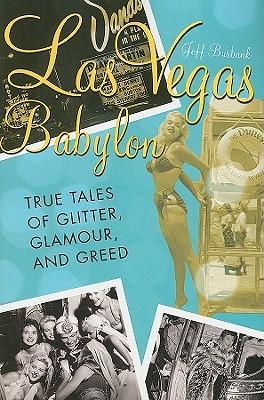 Las Vegas Babylon: The True Tales of Glitter, Glamour, and Greed