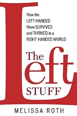 The Left Stuff: How the Left-Handed Have Survived and Thrived in a Right-Handed World