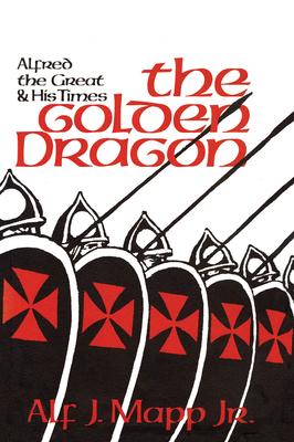 The Golden Dragon: Alfred the Great and His Times