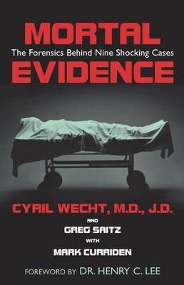 Mortal Evidence: The Forensics Behind Nine Shocking Cases