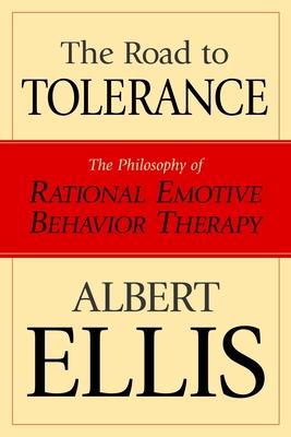 The Road to Tolerance: The Philosophy of Rational Emotive Behavior Therapy