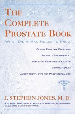 The Complete Prostate Book: What Every Man Needs To Know