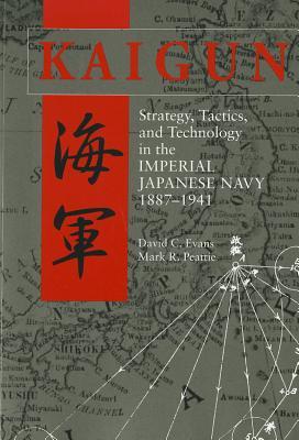 Kaigun: Strategy, Tactics, and Technology in the Imperial Japanese Navy, 1887-1941