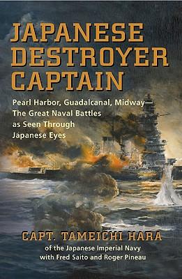 Japanese Destroyer Captain: Pearl Harbor, Guadalcanal, Midway--The Great Naval Battles as Seen Through Japanese Eyes