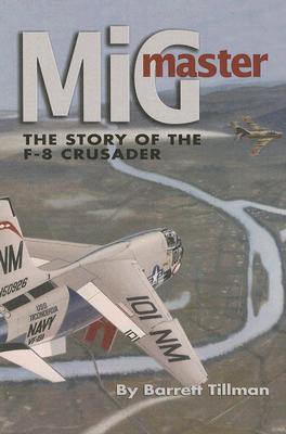 MIG Master, Second Edition: The Story of the F-8 Crusader