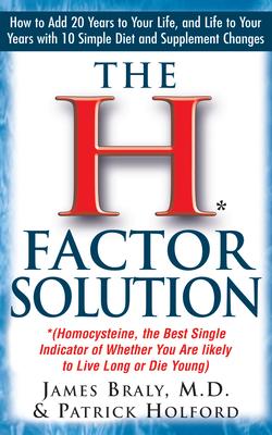 The H Factor Solution: Homocysteine, the Best Single Indicator of Whether You Are Likely to Live Long or Die Young