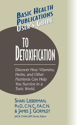 User's Guide to Detoxification: Discover How Vitamins, Herbs, and Other Nutrients Help You Survive in a Toxic World Subscription