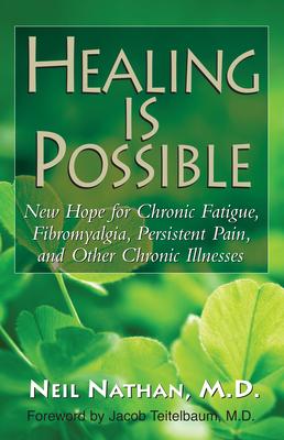 Healing Is Possible: New Hope for Chronic Fatigue, Fibromyalgia, Persistent Pain, and Other Chronic Illnesses