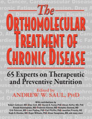 Orthomolecular Treatment of Chronic Disease: 65 Experts on Therapeutic and Preventive Nutrition