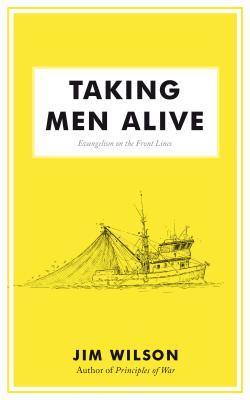 Taking Men Alive: Evangelism on the Front Lines