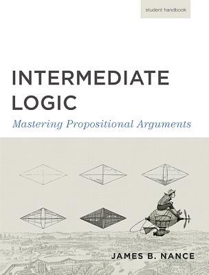 Intermediate Logic (Student Edition): Mastering Propositional Arguments