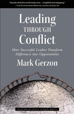 Leading Through Conflict: How Successful Leaders Transform Differences Into Opportunities