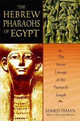 The Hebrew Pharaohs of Egypt: The Secret Lineage of the Patriarch Joseph