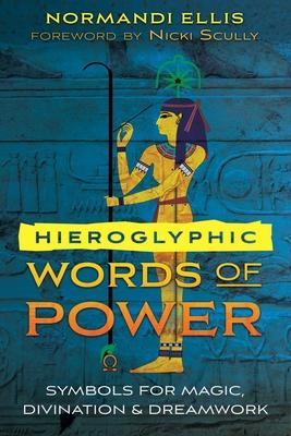 Hieroglyphic Words of Power: Symbols for Magic, Divination, and Dreamwork