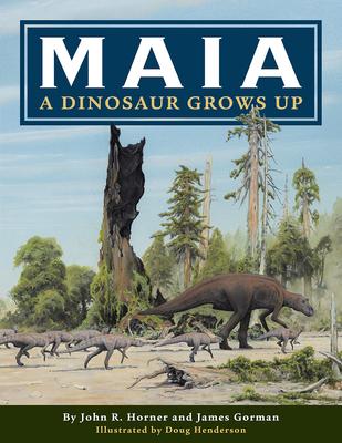 Maia: A Dinosaur Grows Up